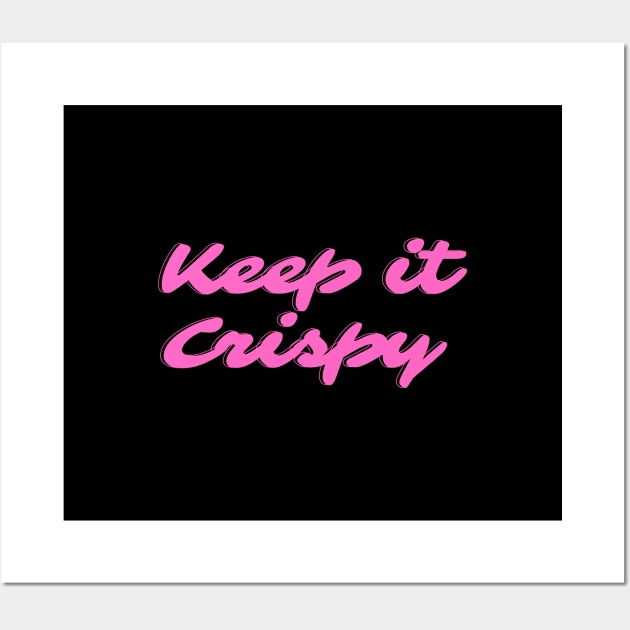 Keep it Crispy Wall Art by Random Prints